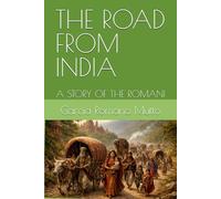 THE ROAD FROM INDIA: A STORY OF THE ROMANI