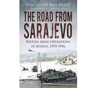 The Road From Sarajevo: British Army Operations in Bosnia, 1995-1996