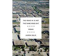 The Road in Is Not the Same Road Out: Poems