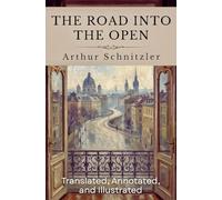 The Road Into The Open: (Translated, Annotated, & Illustrated) (aka Der Weg ins Freie)