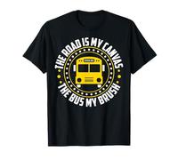 The Road is My Canvas The Bus My Brush - School Bus Driver T-Shirt