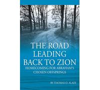 The Road Leading Back To Zion: Homecoming For Abraham's Chosen Offsprings