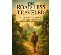The Road Less Traveled: A Guide to Secret Places and Untold Adventures