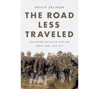 The Road Less Traveled: The Secret Battle to End the Great War, 1916-1917