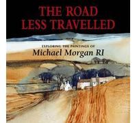 The Road Less Travelled: Exploring the Paintings of Michael Morgan RI by Morgan, Michael ( 2013 )