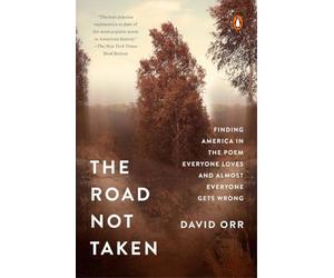 The Road Not Taken: Finding America in the Poem Everyone Loves and Almost Everyone Gets Wrong