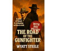 The Road of the Gunfighter with Doc Holliday: Classic Western Novel: 2 (The Gunfighter & The Gambler - Doc Holliday)