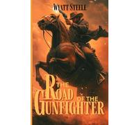 The Road of the Gunfighter with Doc Holliday: Classic Western Novel (The Gunfighter & The Gambler - Doc Holliday)
