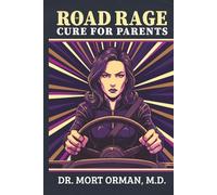 The Road Rage Cure For Parents: A Roadmap to Clarity, Humility and a Peaceful Life