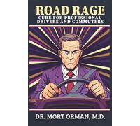 The Road Rage Cure For Professional Drivers and Commuters: A Roadmap to Clarity, Humility and a Peaceful Life
