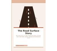 The Road Surface Story: Why roads crack, rut, soften, freeze, drain poorly, and wear down under traffic, weather, materials, and maintenance choices