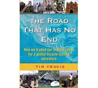 The Road That Has No End: How We Traded Our Ordinary Lives for a Global Bicycle Touring Adventure