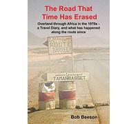 The Road That Time Has Erased: Overland through Africa in the 1970s - a Travel Diary, and what has happened along the route since