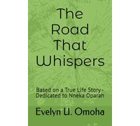 The Road That Whispers: Based on a True Life Story -Dedicated to Nneka Oparah