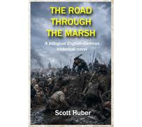 THE ROAD THROUGH THE MARSH: A bilingual English-German historical novel