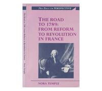 The Road to 1789: From Reform to Revolution in France (Past in Perspective) (The Past in Perspective)