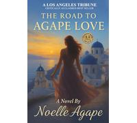 THE ROAD TO AGAPE LOVE: A Novel by Noelle Agape
