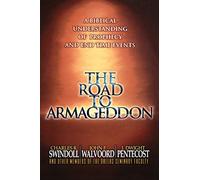 The Road to Armageddon: A Biblical Understanding of Prophecy and End-Time Events