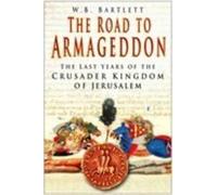 The Road to Armageddon: The Last Years of the Crusader Kingdom of Jerusalem