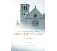 The Road to Assisi: The Essential Biography of St. Francis - 120th Anniversary Edition