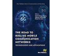 The Road to B5G/6G Mobile Communication Networks: Technologies and Applications (River Publishers Series in Communications and Networking)