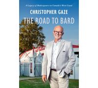 The Road to Bard : A Legacy of Shakespeare on Canada's West Coast