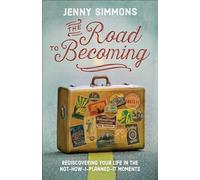 The Road to Becoming: Rediscovering Your Life in the Not-How-I-Planned-It Moments