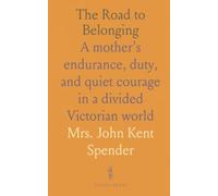 The Road to Belonging: A mother's endurance, duty, and quiet courage in a divided Victorian world