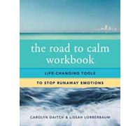 The Road to Calm Workbook: Life-Changing Tools to Stop Runaway Emotions