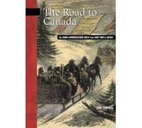 The Road to Canada: The Grand Communications Route from Saint John to Quebec: 5 (New Brunswick Military Heritage Series)