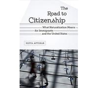 The Road to Citizenship: What Naturalization Means for Immigrants and the United States