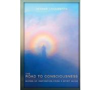 The Road to Consciousness: Words of Inspiration from a Spirit Guide