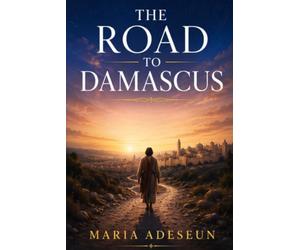 The Road To Damascus: An Encounter That Changed Everything (Encounters With God In The Bible)