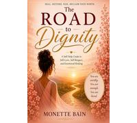 The Road to Dignity: A Self-Help Guide to Self-Love, Self-Respect, and Emotional Healing