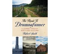 The Road to Drumnafunner: A Journey Through North-East Scotland