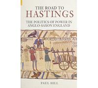 The Road to Hastings: The Politics of Power in Anglo-Saxon England