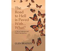 The Road to Hell is Paved With... What?: A Tale of Addiction and What it can teach us