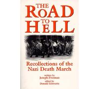 The Road to Hell: Recollections of the Nazi Death March