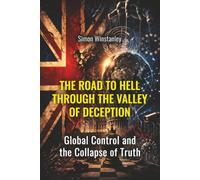 The Road to Hell through the Valley of Deception: Global Control and the Collapse of Truth