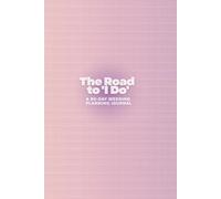 The Road to 'I Do': A 90-Day Wedding Planning Journal