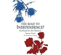 The Road to Independence?: Scotland in the Balance, Revised and Expanded Second Edition