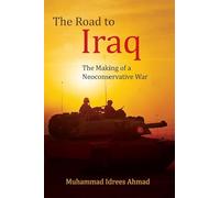 The Road to Iraq: The Making of a Neoconservative War