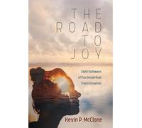 The Road to Joy: Eight Pathways of Psychospiritual Transformation