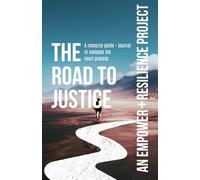 The Road to Justice: A resource guide + journal to navigate the court process