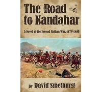 The Road to Kandahar: A Novel of the Second Afghan War, 1878-80