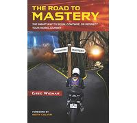 The Road to Mastery: The Smart Way to Begin, Continue, or Redirect Your Riding Journey