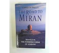 The Road to Miran: Travels in the Forbidden Zone of Xinjiang