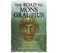 The Road to Mons Gaupius: A Journey Through Roman Scotland
