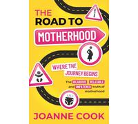 The Road to Motherhood: Where the Journey Begins - The Hilarious, Relatable and Unfiltered Truth of Motherhood