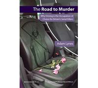 The Road to Murder: Why Driving is the Occupation of Choice for Britain's Serial Killers